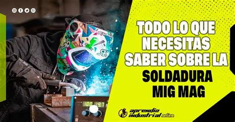 Soldadura MIG/MAG: Todo lo que necesita saber